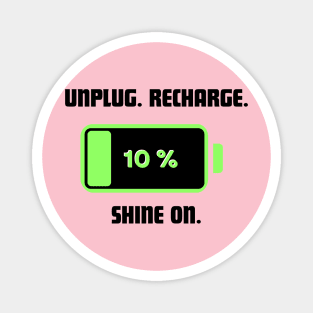 Unplug, recharge, shine on tshirt Magnet